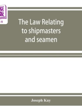 海外直订The law relating to shipmasters and seamen: their appointment, duties, powers, r 关于船长和海员的法律：他们