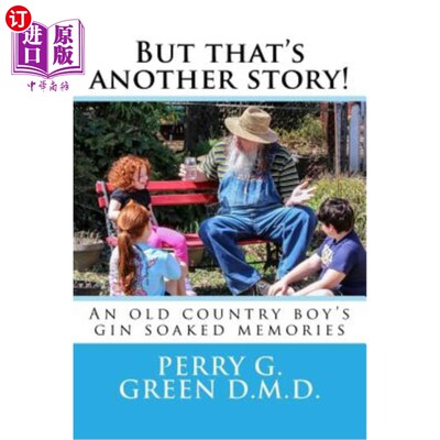 海外直订But that's another story!: An old country boy's gin soaked memories 但那是另一回事了!一个老乡村男孩的杜松子