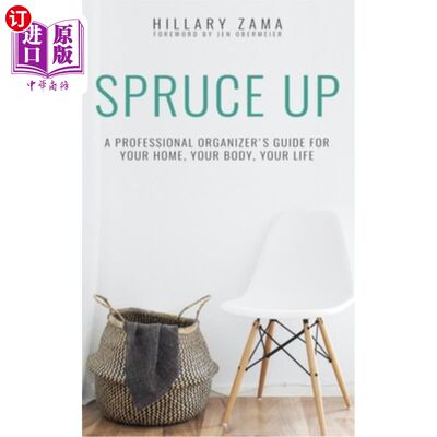 海外直订Spruce Up: A Professional Organizer's Guide for Your Home, Your Body, Your Life 《打扮起来:你的家，你的身体