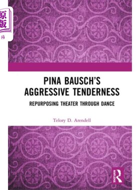 海外直订Pina Bausch's Aggressive Tenderness 皮娜·鲍许的《好斗的温柔》