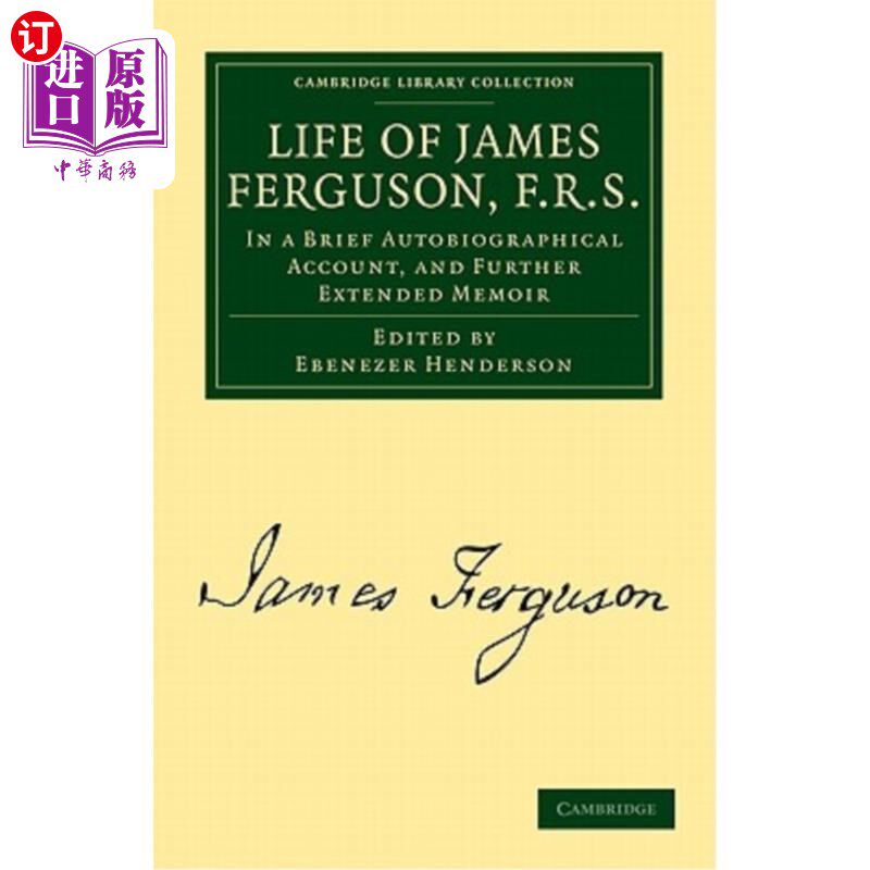 海外直订Life of James Ferguson, F. R. S. F.R.S.詹姆斯·弗格森的一生：在一篇简短的自传体记述中，以及进一步扩展的回忆录中