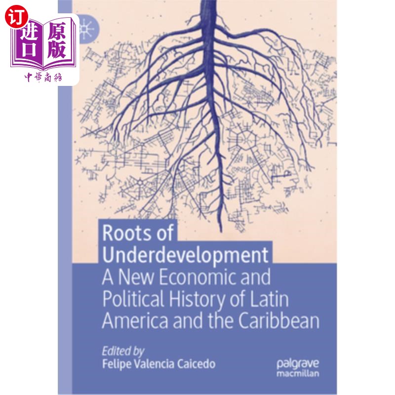 海外直订Roots of Underdevelopment: A New Economic and Political History of Latin America 欠发达的根源：拉丁美洲和加
