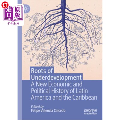海外直订Roots of Underdevelopment: A New Economic and Political History of Latin America 欠发达的根源：拉丁美洲和加