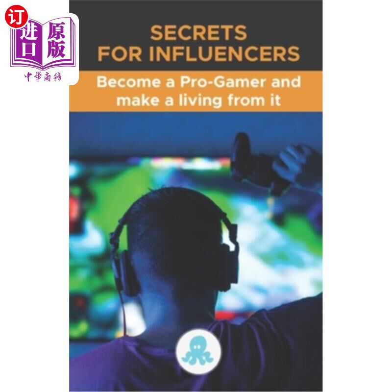 海外直订Secrets for Influencers: Become a Pro-Gamer and make a living from it: A complet 影响者的秘密:成为一名职业