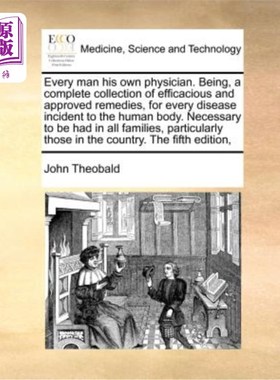 海外直订医药图书Every Man His Own Physician. Being, a Complete Collection of Efficacious and App 每个人都有自己的医