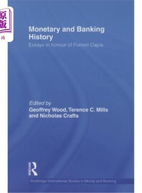 海外直订Monetary and Banking History: Essays in Honour of Forrest Capie 货币和银行史:纪念福雷斯特·卡皮的随笔