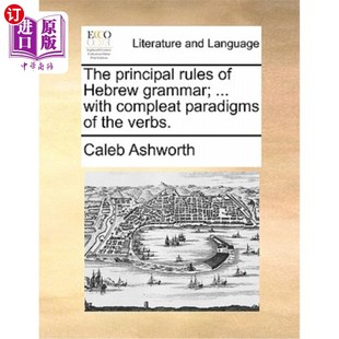 海外直订The Principal Rules of Hebrew Grammar; ... with Compleat Paradigms of the Verbs. 希伯来语语法的主要规则…动