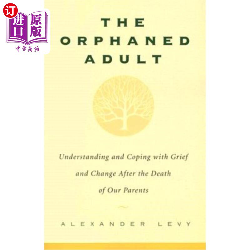 海外直订The Orphaned Adult: Understanding and Coping with Grief and Change After the Dea 孤儿成人：理解和应对悲伤