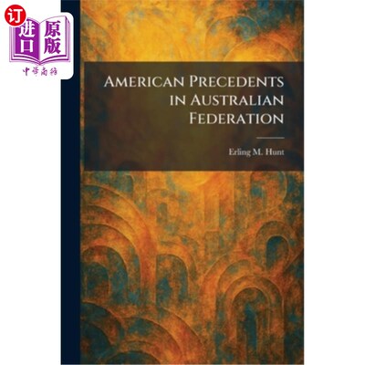 海外直订American Precedents in Australian Federation 美国在澳大利亚联邦的先例