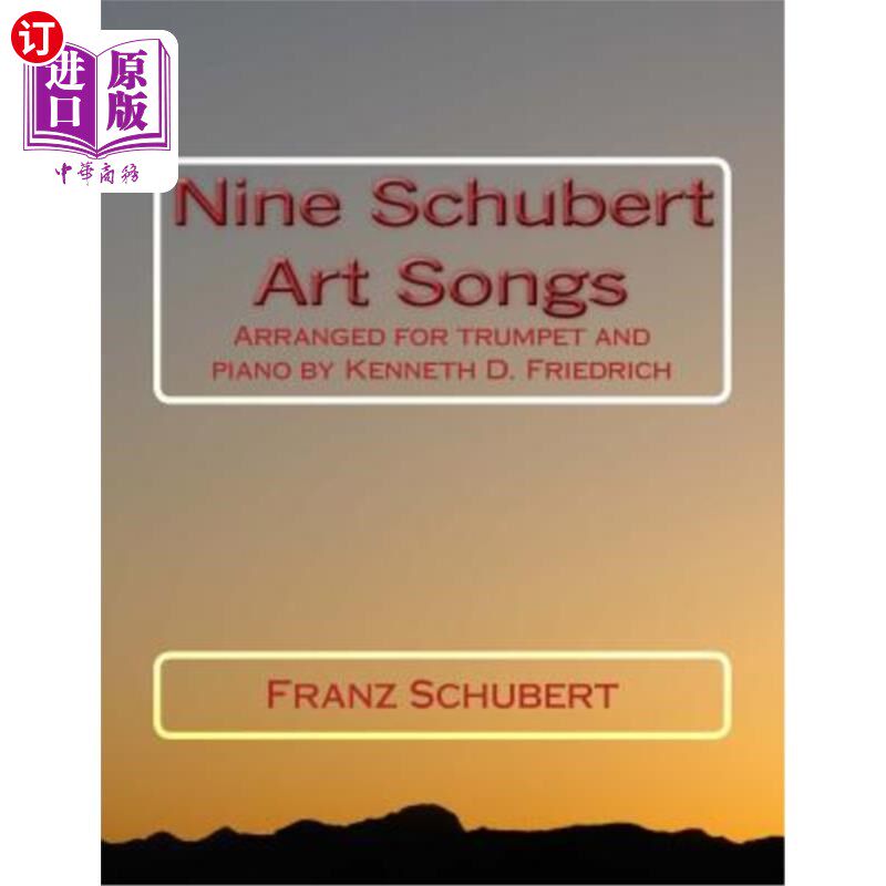 海外直订Nine Schubert Art Songs: Arranged for Trumpet and Piano by Kenneth D. Friedrich 九首舒伯特艺术歌曲：肯尼斯·