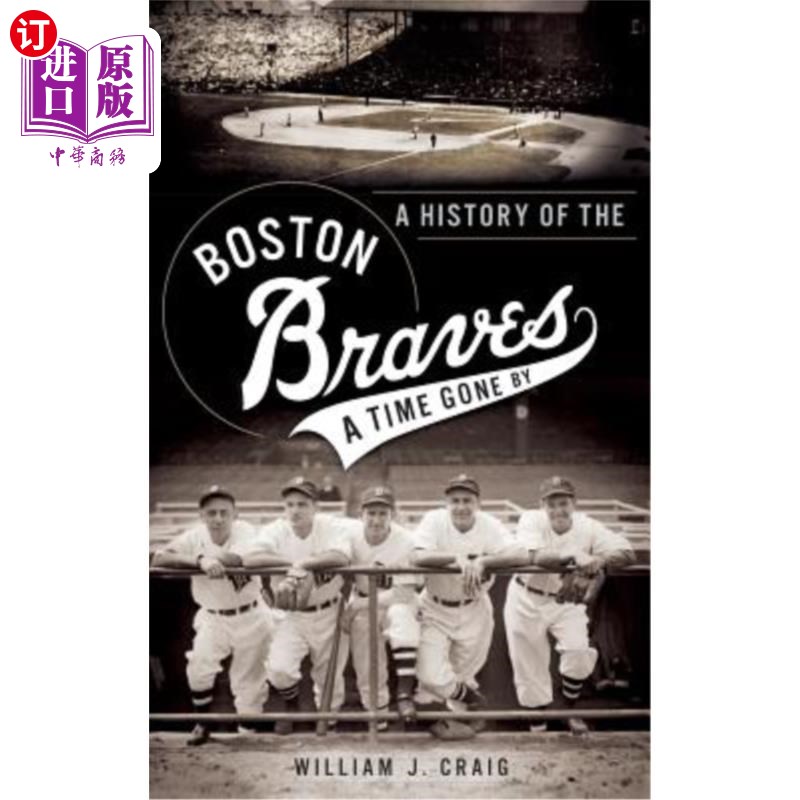 海外直订A History of the Boston Braves: A Time Gone by《波士顿勇士的历史:逝去的时光