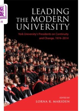海外直订Leading the Modern University: York University's Presidents on Continuity and Ch 引领现代大学:197