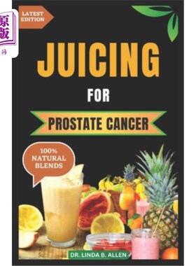 海外直订医药图书Juicing for Prostate Cancer: 30 Nourishing and Nutrient-Rich Anti-Inflammatory H 前列腺癌的果汁：30