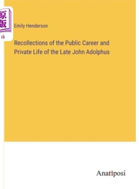 海外直订Recollections of the Public Career and Private Life of the Late John Adolphus 已故约翰·阿道弗斯的公共事业和