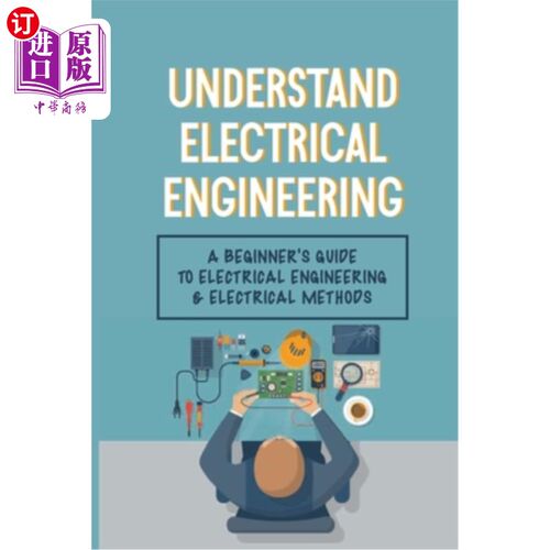 海外直订Understand Electrical Engineering: A Beginner's Guide To Electrical Engineering  了解电气工程:电气工程初学