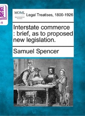海外直订Interstate Commerce: Brief, as to Proposed New Legislation. 州际贸易:简讯，关于拟议的新立法。