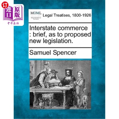 海外直订Interstate Commerce: Brief, as to Proposed New Legislation. 州际贸易:简讯，关于拟议的新立法。