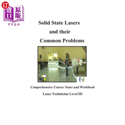海外直订Solid State Lasers and their Common Problems: Comprehensive Courses Notes and Wo 固体激光器及其常见问题：综