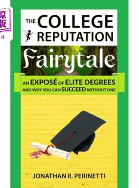 海外直订The College Reputation Fairytale: An Exposé of Elite Degrees, And Why You Can Su 大学声誉的童话:精英学位的