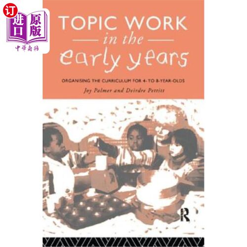 海外直订Topic Work in the Early Years: Organising the Curriculum for Four to Eight Year  早年的专题工作：为四到八岁