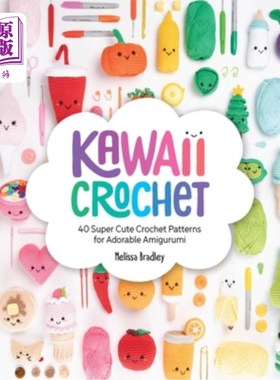 海外直订Kawaii Crochet: 40 Super Cute Crochet Patterns for Adorable Amigurumi 卡哇伊钩针:40个超级可爱的钩针图案为可爱的A