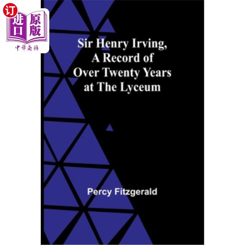 海外直订Sir Henry Irving, A Record of Over Twenty Years at the Lyceum 亨利·欧文爵士,《二十多年来在兰心学院的记录》