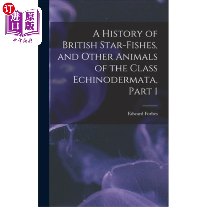 海外直订A History of British Star-Fishes, and Other Animals of the Class Echinodermata,  英国星鱼和棘皮纲动物的历史