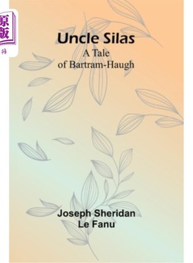 海外直订Uncle Silas: A Tale of Bartram-Haugh 赛拉斯叔叔：巴拉姆-哈的故事