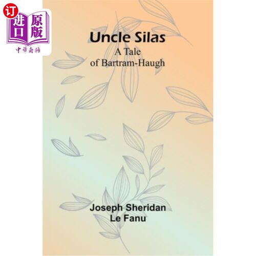海外直订Uncle Silas: A Tale of Bartram-Haugh 赛拉斯叔叔：巴拉姆-哈的故事