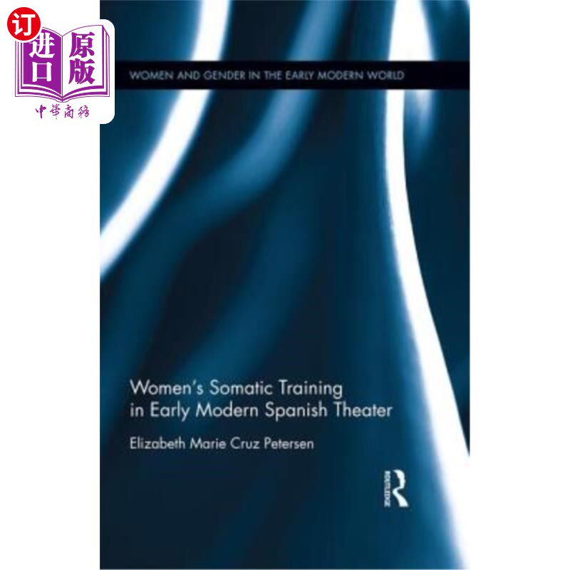 海外直订Women's Somatic Training in Early Modern Spanish Theater 西班牙早期现代剧场女子形体训练