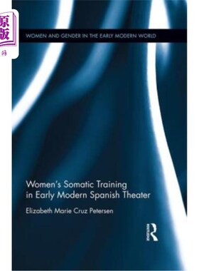 海外直订Women's Somatic Training in Early Modern Spanish Theater 西班牙早期现代剧场女子形体训练