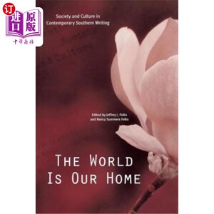 海外直订The World Is Our Home: Society and Culture in Contemporary Southern Writing 世界是我们的家:当代南方写作中的