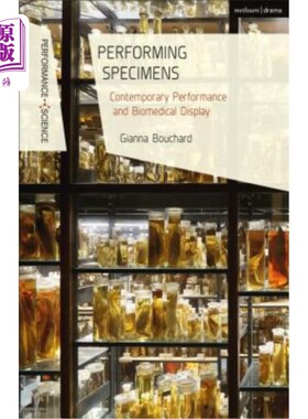 海外直订Performing Specimens: Contemporary Performance and Biomedical Display 表演标本:当代表演和生物医学展示