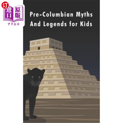 海外直订Pre-Columbian Myths and Legends for Kids 儿童的前哥伦布神话和传说