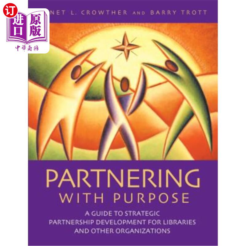 海外直订Partnering with Purpose: A Guide to Strategic Partnership Development for Librar 宗旨合作:图书馆和其他组织
