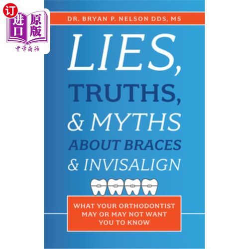 海外直订医药图书Lies, Truths, & Myths about Braces & Invisalign: What Your Orthodontist May or M 关于牙套和隐形牙套