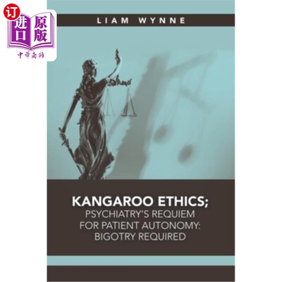海外直订Kangaroo Ethics; Psychiatry's Requiem for Patient Autonomy: Bigotry Required 袋鼠伦理;精神病学为病人自主谱
