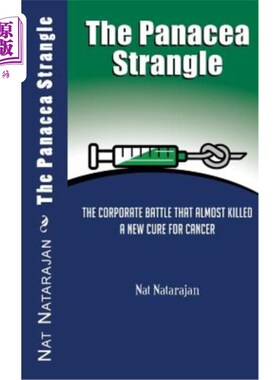 海外直订The Panacea Strangle: The Corporate Battle That Almost Killed A New Cure For Can 灵丹妙药扼杀：几乎扼杀癌症