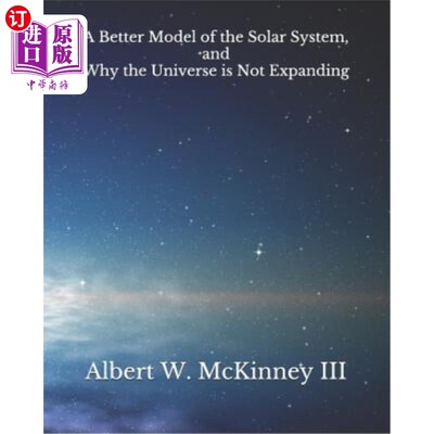 海外直订A Better Model of the Solar System and Why the Universe is Not Expanding 更好的太阳系模型以及宇宙为何不膨胀
