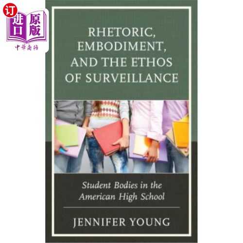 海外直订Rhetoric, Embodiment, and the Ethos of Surveillance: Student Bodies in the Ameri 修辞、体现与监督精神：美国