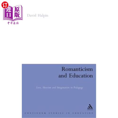 海外直订Romanticism and Education: Love, Heroism and Imagination in Pedagogy 浪漫主义与教育：教育学中的爱、英雄主义