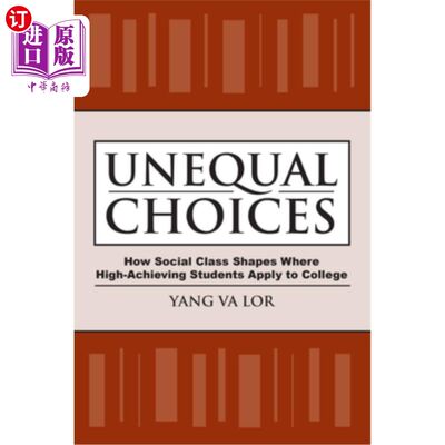 海外直订Unequal Choices: How Social Class Shapes Where High-Achieving Students Apply to  不平等的选择:社会阶层如何