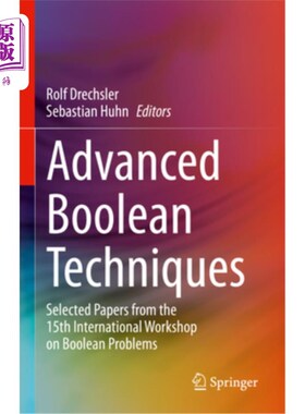 海外直订Advanced Boolean Techniques: Selected Papers from the 15th International Worksho 高级布尔技术:第十五届布尔