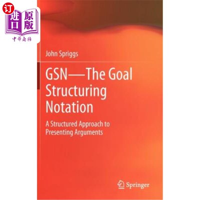 海外直订Gsn - The Goal Structuring Notation: A Structured Approach to Presenting Argumen Gsn——目标结构化表示法：