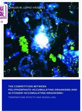 海外直订Competition between Polyphosphate-Accumulating O... 聚磷生物和糖原生物之间的竞争:温度效应和模型
