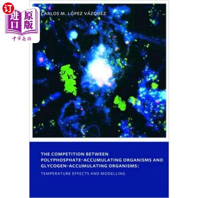 海外直订Competition between Polyphosphate-Accumulating O... 聚磷生物和糖原生物之间的竞争:温度效应和模型