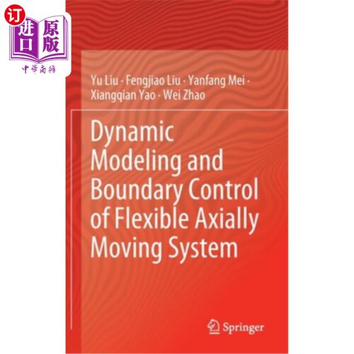 海外直订Dynamic Modeling and Boundary Control of Flexible Axially Moving System 柔性轴向运动系统的动力学建模与边界