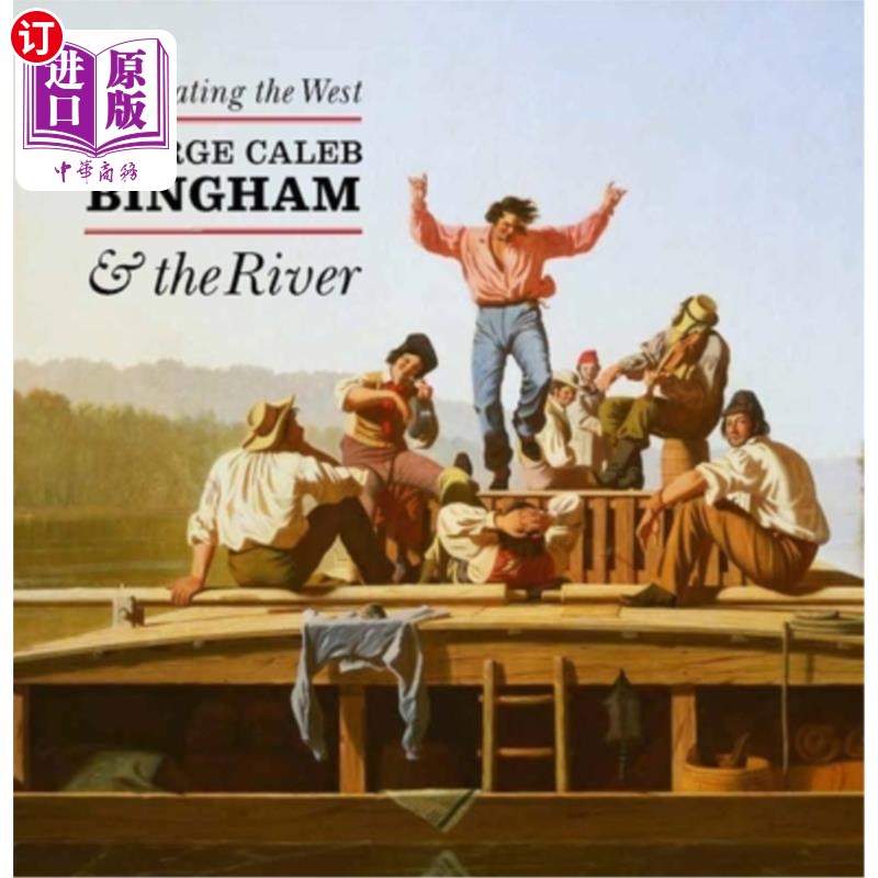 海外直订Navigating the West: George Caleb Bingham and the River 《西部航行:乔治·凯莱布·宾汉姆和河》