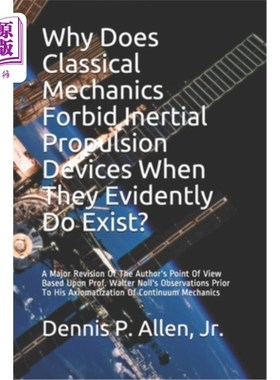 海外直订Why Does Classical Mechanics Forbid Inertial Propulsion Devices When They Eviden 为什么经典力学禁止惯性推进