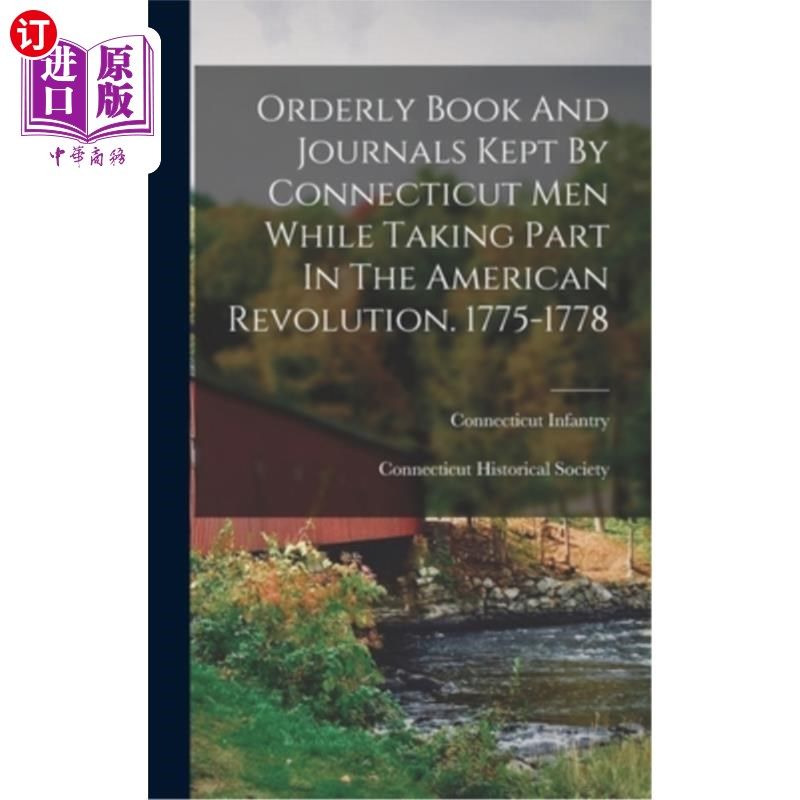 海外直订Orderly Book And Journals Kept By Connecticut Men While Taking Part In The Ameri 参加美国独立战争的康涅狄格